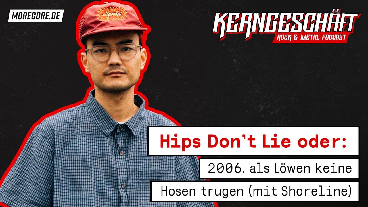 Ep 122: Hips Don’t Lie oder: 2006, als Löwen keine Hosen trugen (ft. Shoreline) KERNGESCHÄFT PODCAST
