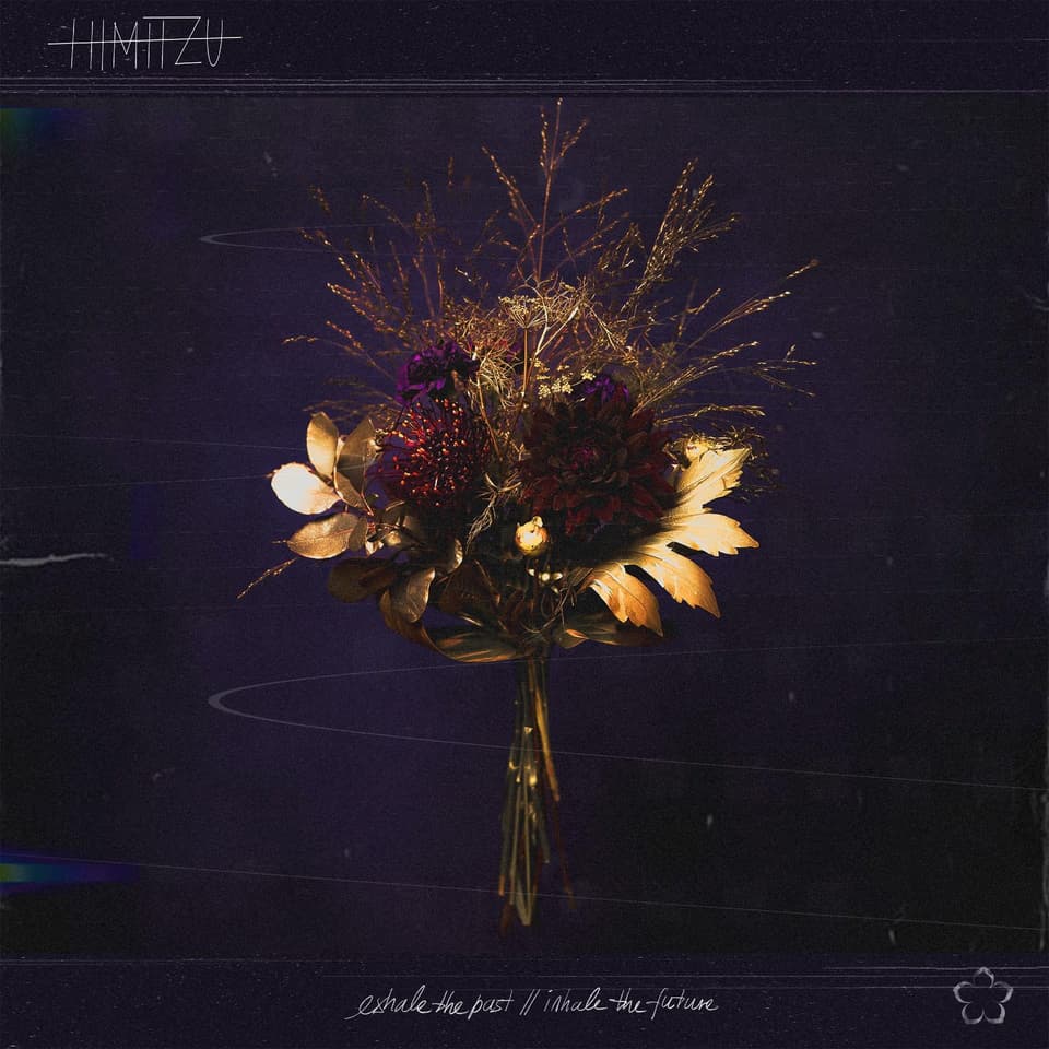 HIMITZU - EXHALE THE PAST // INHALE THE FUTURE