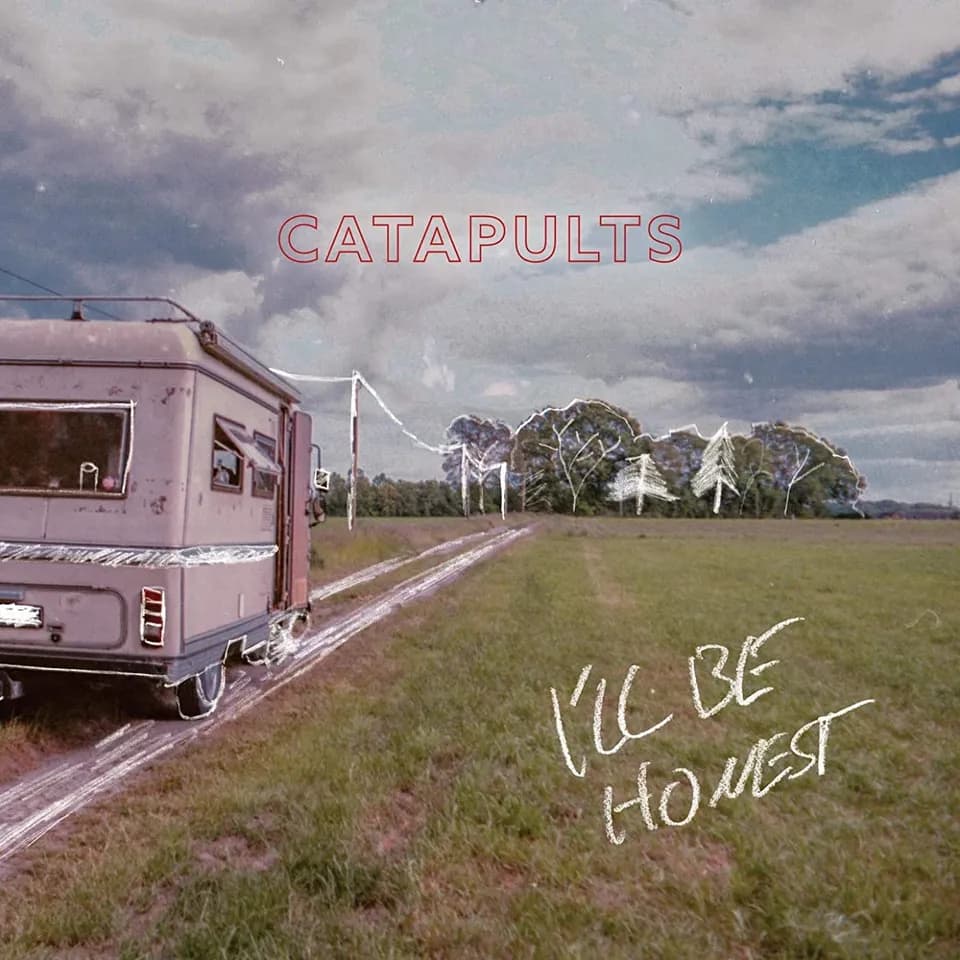 Catapults - I’ll Be Honest