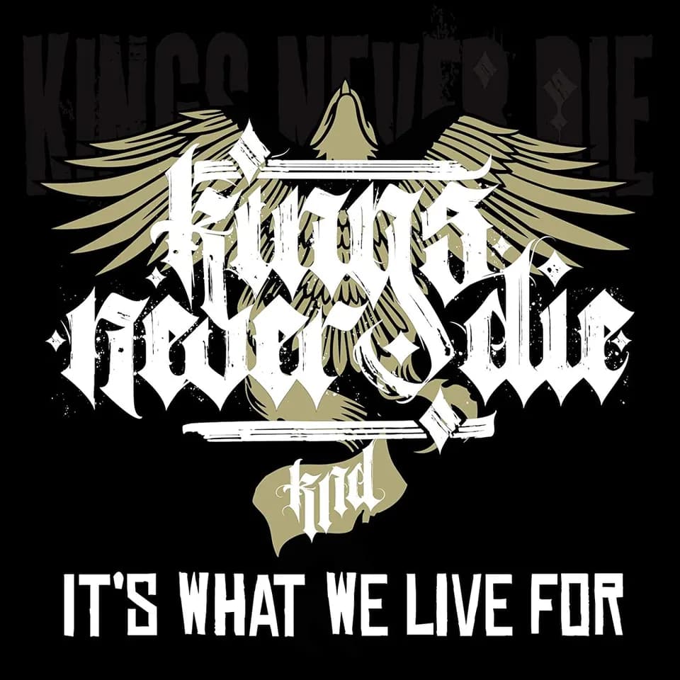 Kings Never Die - It’s What We Live For