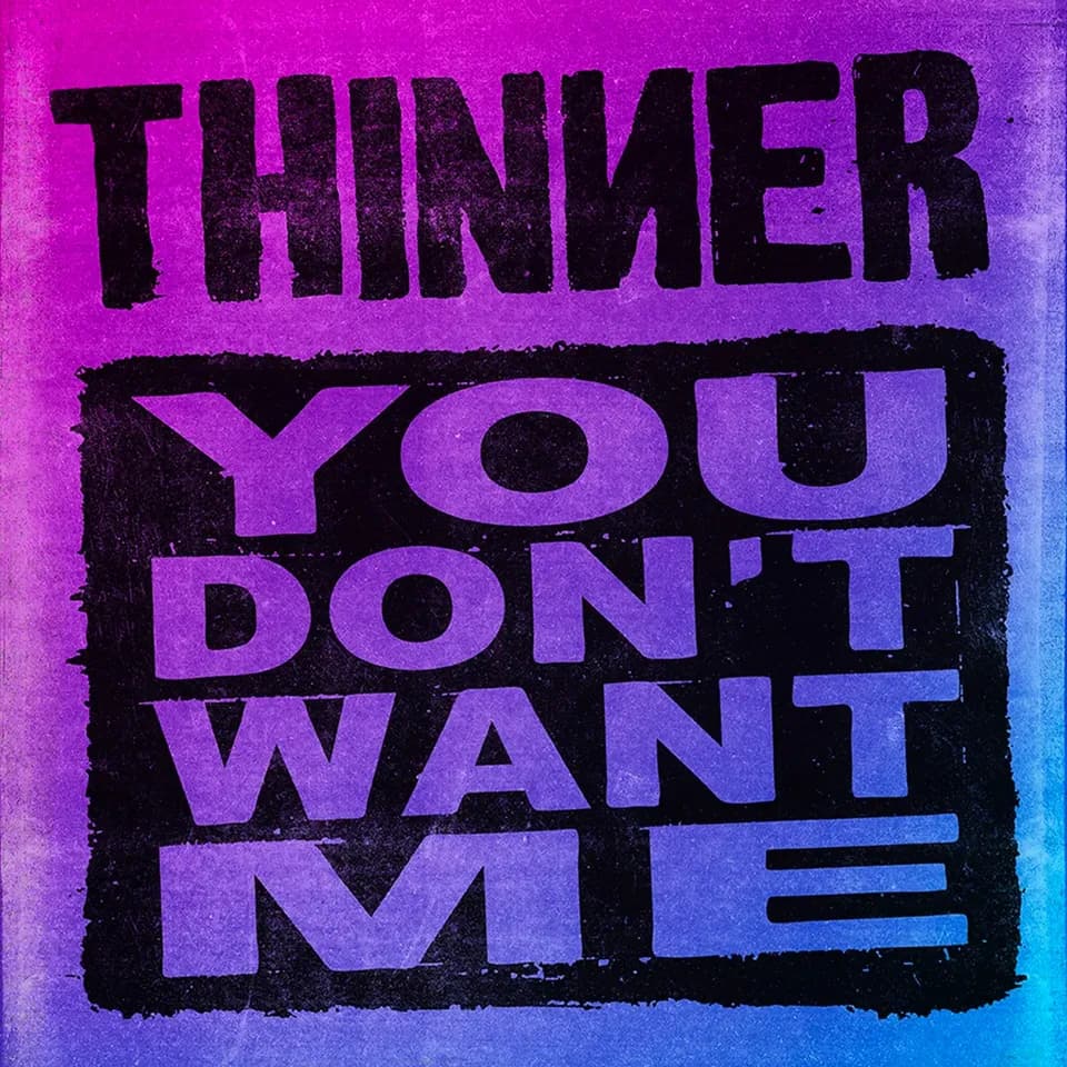 Thinner - You Don’t Want Me