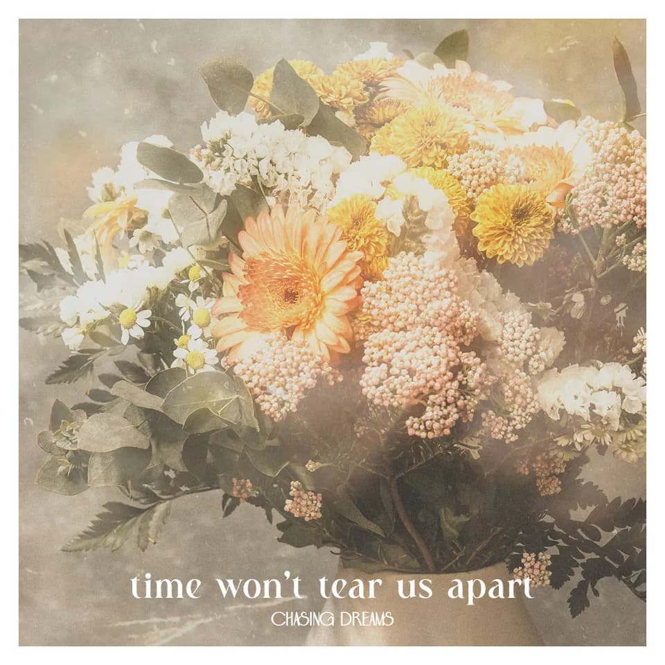 Chasing Dreams - time won’t tear us apart