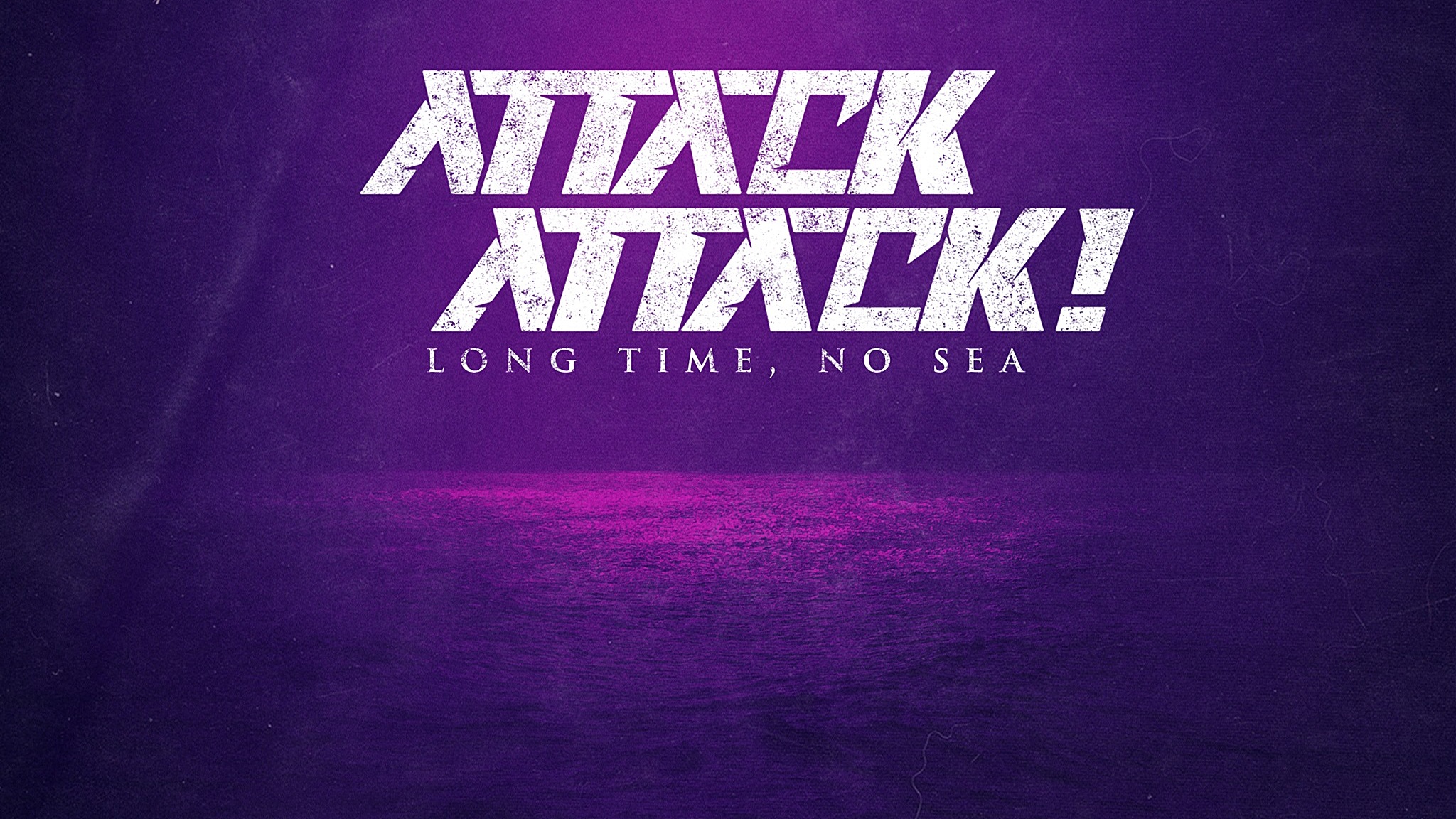 Attack Attack! Long Time, No Sea
