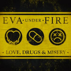 Eva Under Fire Love, Drugs & Misery