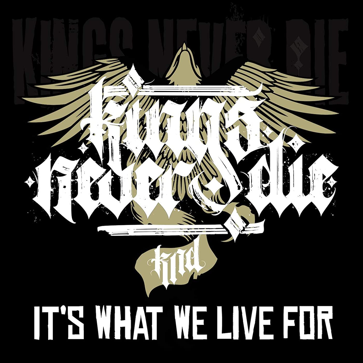 Kings Never Die It's What We Live For